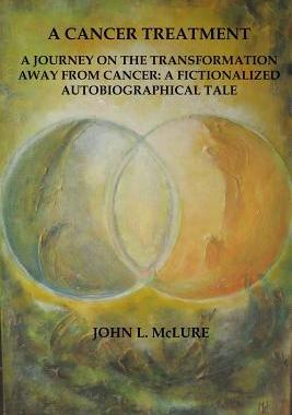 [预订]A Cancer Treatment: A Journey on the Transformation away from Cancer: A Fictionalized Autobiographic 9780578174686