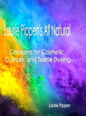 预订 Laurie Pippen’s All Natural Colorants for Cosmetic, Culinary, and Textile Dyeing: 9781933039749