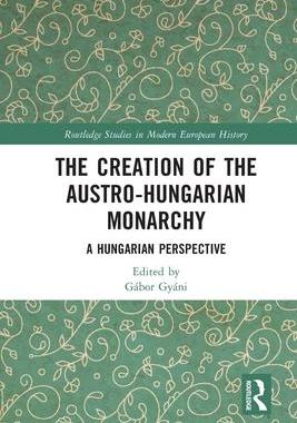 [预订]The Creation of the Austro-Hungarian Monarchy 9781032049168