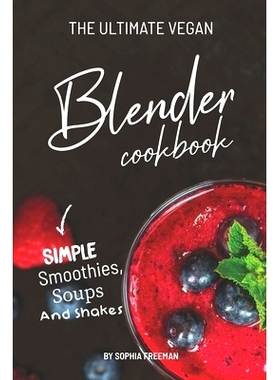 预订 The Ultimate Vegan Blender Cookbook: Simple Smoothies, Soups and Shakes: 9781688186712