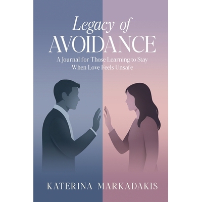 预订 Legacy of Avoidance: A Journal for Those Learning to Stay When Love Feels Unsafe 9798993759708