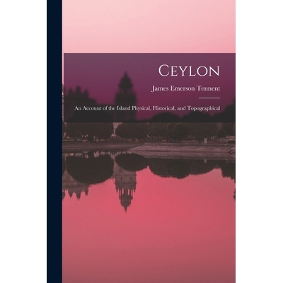预订 Ceylon: An Account of the Island Physical, Historical, and Topographical 9781017100495
