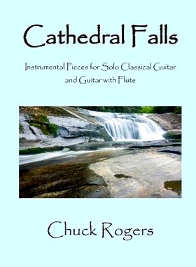 预订 Cathedral Falls: Instrumental Pieces for Solo Classical Guitar and Guitar with Flute: 9781979020091