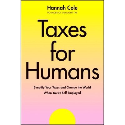预订 Taxes for Humans: Simplify Your Taxes and Change the World When You’re Self-Employed: 9781394298396