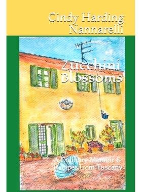 预订 Zucchini Blossoms: A Culinary Memoir & Recipes from Tuscany: 9781090472076