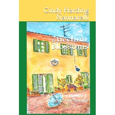 预订 Zucchini Blossoms: A Culinary Memoir & Recipes from Tuscany: 9781090472076