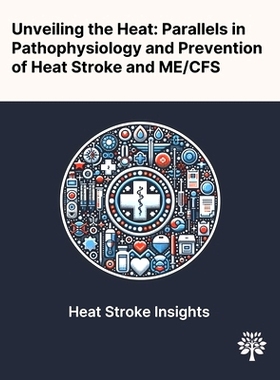 预订 Unveiling the Heat: Parallels in Pathophysiology and Prevention of Heat Stroke and ME/CFS