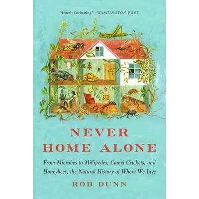 预订 Never Home Alone:: From Microbes to Millipedes, Camel Crickets, and Honeybees, the Natural History of Where We Live