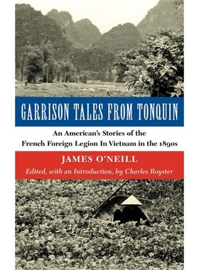 预订 Garrison Tales from Tonquin: An American’s Stories of the French Foreign Legion in Vietnam in the 1890s 汤金的守军