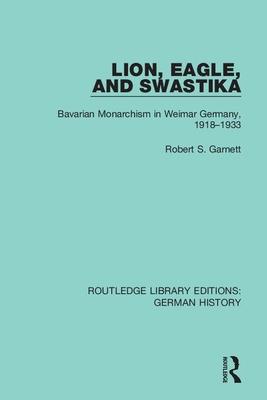 [预订]Lion, Eagle, and Swastika: Bavarian Monarchism in Weimar Germany, 1918-1933 9780367243449
