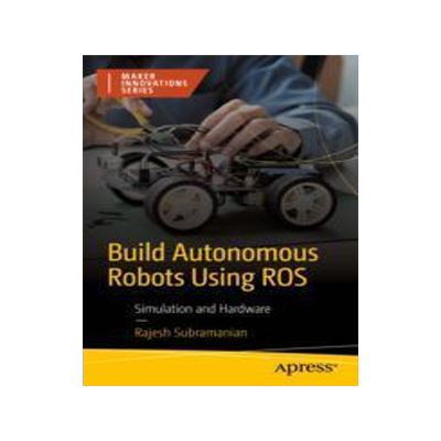 [预订]Build Autonomous Robots Using Ros: Simulation and Hardware 9781484296448
