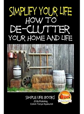 预订 Simplify Your Life - How to De-Clutter Your Home and Life: 9781508935407