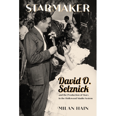 预订 Starmaker: David O. Selznick and the Production of Stars in the Hollywood Studio System 造星者：大卫·O·塞尔兹尼克