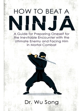 预订 How to Beat a Ninja: A Guide for Preparing Oneself for the Inevitable Encounter with the Ultimate Enemy and Facing