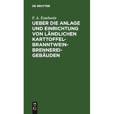 预订 Ueber die Anlage und Einrichtung von ländlichen Karttoffel-Branntwein-Brennerei-Gebäuden: Nach den in neuerer Zei