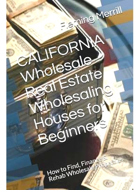 预订 CALIFORNIA Wholesale Real Estate Wholesaling Houses for Beginners: How to Find, Finance & Rehab Wholesale Propertie