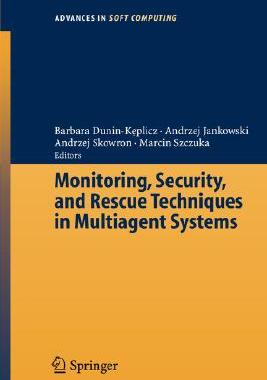 【预订】Monitoring, Security, and Rescue Techniques in Multiagent Systems
