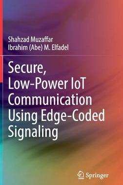 [预订]Secure, Low-Power IoT Communication Using Edge-Coded Signaling 9783030959135