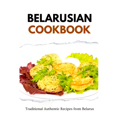 预订 Belarusian Cookbook: Traditional Authentic Recipes from Belarus: 9798865084440