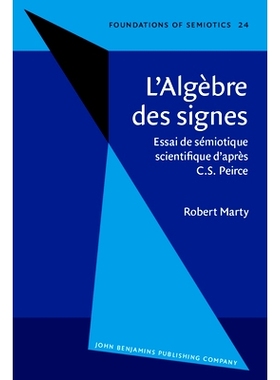 预订 L’Algèbre des signes. Essai de sémiotique scientifique d’après C.S. Peirce.: 9789027232960