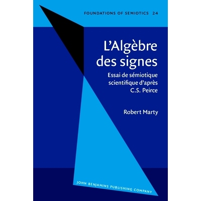 预订 L’Algèbre des signes. Essai de sémiotique scientifique d’après C.S. Peirce.: 9789027232960