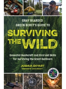 预订 Gray Bearded Green Beret’s Guide to Surviving the Wild: Essential Bushcraft and First Aid Skills for Surviving the