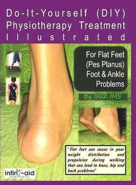预订 Physiotherapy Treatment Illustrated For Flat Feet (Pes Planus) Foot & Ankle Problems: 9781973511991