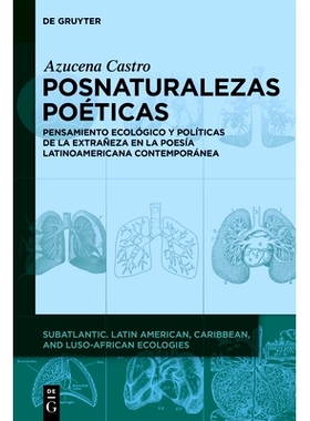 预订 Posnaturalezas poéticas: Pensamiento ecológico y políticas de la extrañeza en la poesía latinoamericana contem