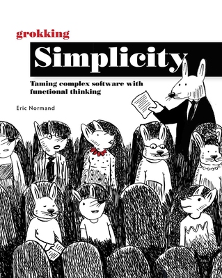 【预订】Grokking Simplicity: Taming Complex Software with Functional Thinking 9781617296208