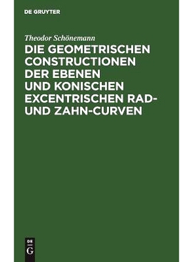 预订 Die geometrischen Constructionen der ebenen und konischen excentrischen Rad- und Zahn-Curven: Für den Selbstunterr