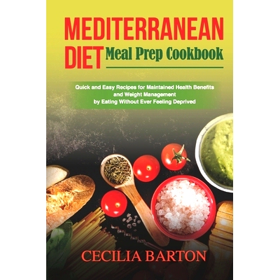 预订 Mediterranean Diet Meal Prep CookbooK: Quick and Easy Recipes for Maintained Health Benefits and Weight Management