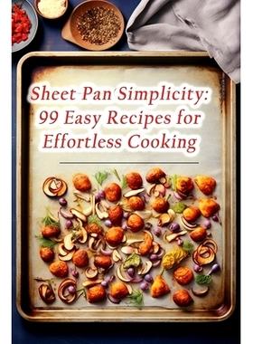 预订 Sheet Pan Simplicity: 99 Easy Recipes for Effortless Cooking: 9798866363391