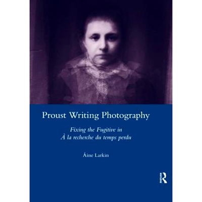 预订 Proust Writing Photography: Fixing the Fugitive in A La Recherche Du Temps Perdu 普鲁斯特写真摄影：在一个临时监狱里