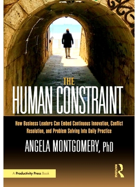 预订 The Human Constraint: How Business Leaders Can Embed Continuous Innovation, Conflict Resolution, and Problem Solvin