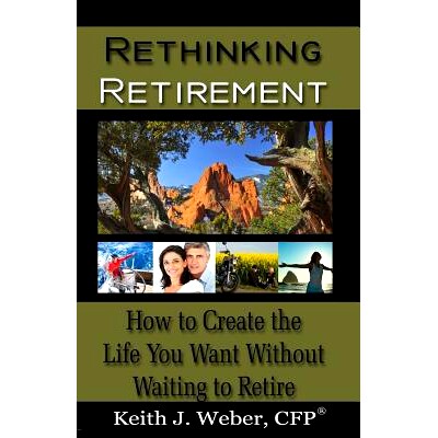 预订 Rethinking Retirement: How to Create the Life You Want Without Waiting to Retire: 9781519278609