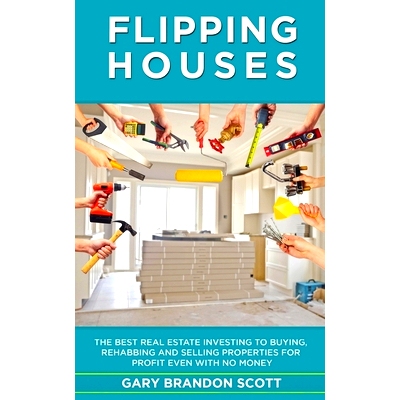预订 Flipping Houses: The Best Real Estate Investing to Buying, Rehabbing and Selling Properties for Profit Even with no