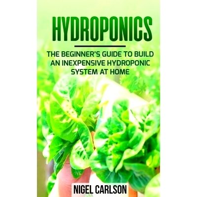 预订 Hydroponics: The Beginner’s Guide to Build an Inexpensive Hydroponic System at Home: 9798611661185