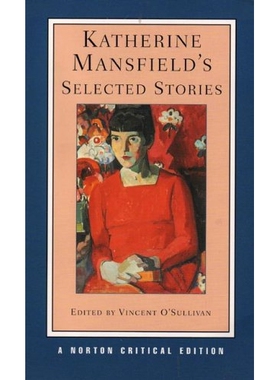 Katherine Mansfield’s Selected Stories: A Norton Critical Edition 凯瑟琳·曼斯菲尔德的故事精选：诺顿评论版: 9780393925