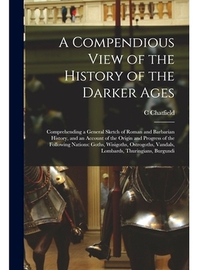 预订 A Compendious View of the History of the Darker Ages: Comprehending a General Sketch of Roman and Barbarian History