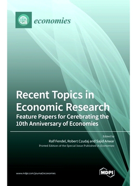 预订 Recent Topics in Economic Research: Feature Papers for Cerebrating the 10th Anniversary of Economies: 9783036568928