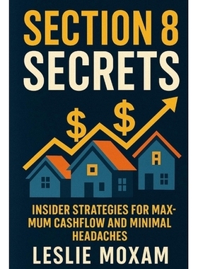 预订 Section 8 Secrets: Insider Strategies for Maximum Cashflow and Minimal Headaches: Advanced tactics for Section 8 la