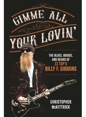 预订 Gimme All Your Lovin’: The Blues, Boogie, and Beard of ZZ Top’s Billy F. Gibbons 给我你所有的爱：ZZTop的比利·吉