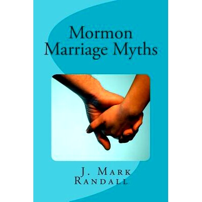 预订 Mormon Marriage Myths: Uncovering Dating and Marriage Misconceptions in the Mormon Culture: 9781494445263