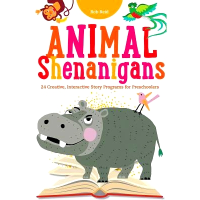 预订 Animal Shenanigans: Twenty-four Creative, Interactive Story Programs for Preschoolers 动物恶作剧：学龄前儿童的二十