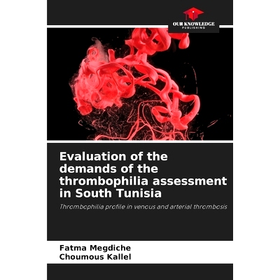 预订 Evaluation of the demands of the thrombophilia assessment in South Tunisia: 9786205813188