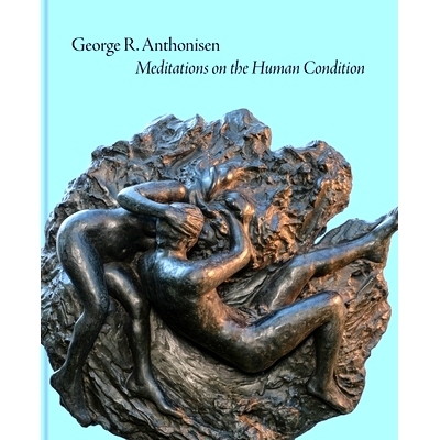 预订 George R. Anthonisen: Meditations on the Human Condition 乔治·R·安东尼森：对人类处境的沉思: 9781879636187