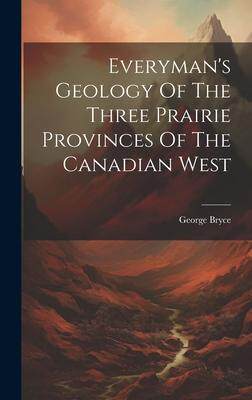 [预订]Everyman’s Geology Of The Three Prairie Provinces Of The Canadian West 9781021007254