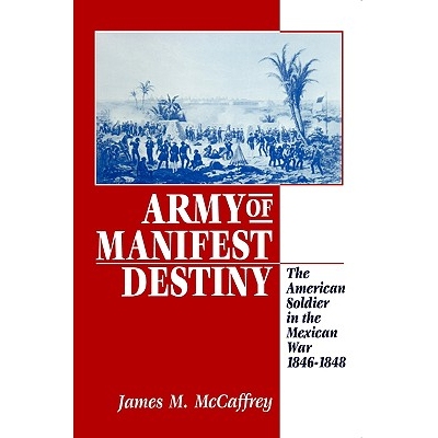 预订 Army of Manifest Destiny: The American Soldier in the Mexican War, 1846-1848: 9780814755051