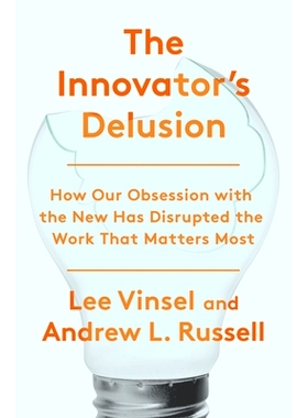 预订 The Innovator’s Delusion: How Our Obsession with the New Has Disrupted the Work That Matters Most: 9780525575689