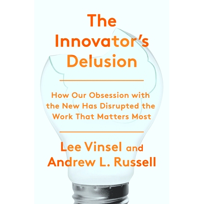预订 The Innovator’s Delusion: How Our Obsession with the New Has Disrupted the Work That Matters Most: 9780525575689